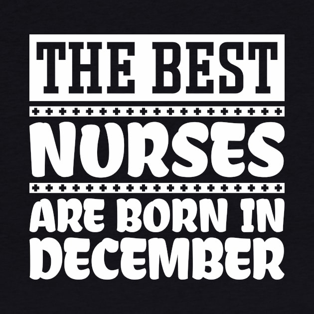 The Best Nurses Are Born In December by colorsplash